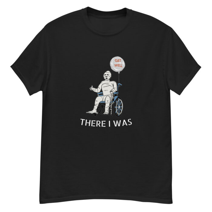 There I Was T-Shirt