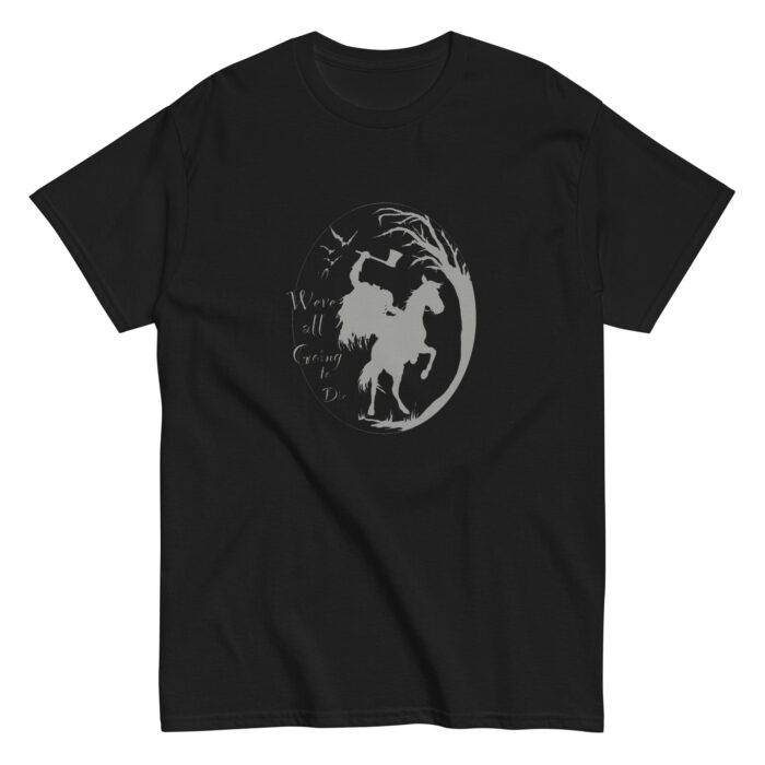 We're All Going to Die T-Shirt